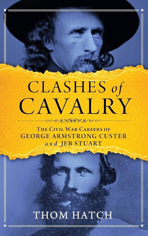 Clashes of Cavalry: The Civil War Careers of George Armstrong Custer and Jeb Stuart by Thom Hatch Softcover Book