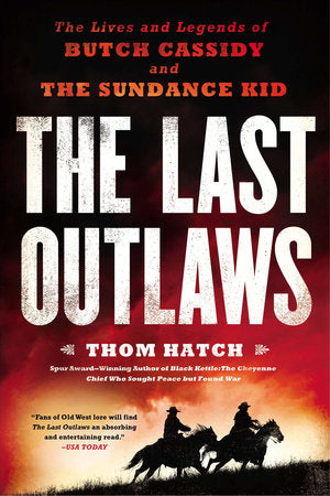 The Last Outlaws: The Lives and Legends of Butch Cassidy and the Sundance Kid by Thom Hatch Softcover Book