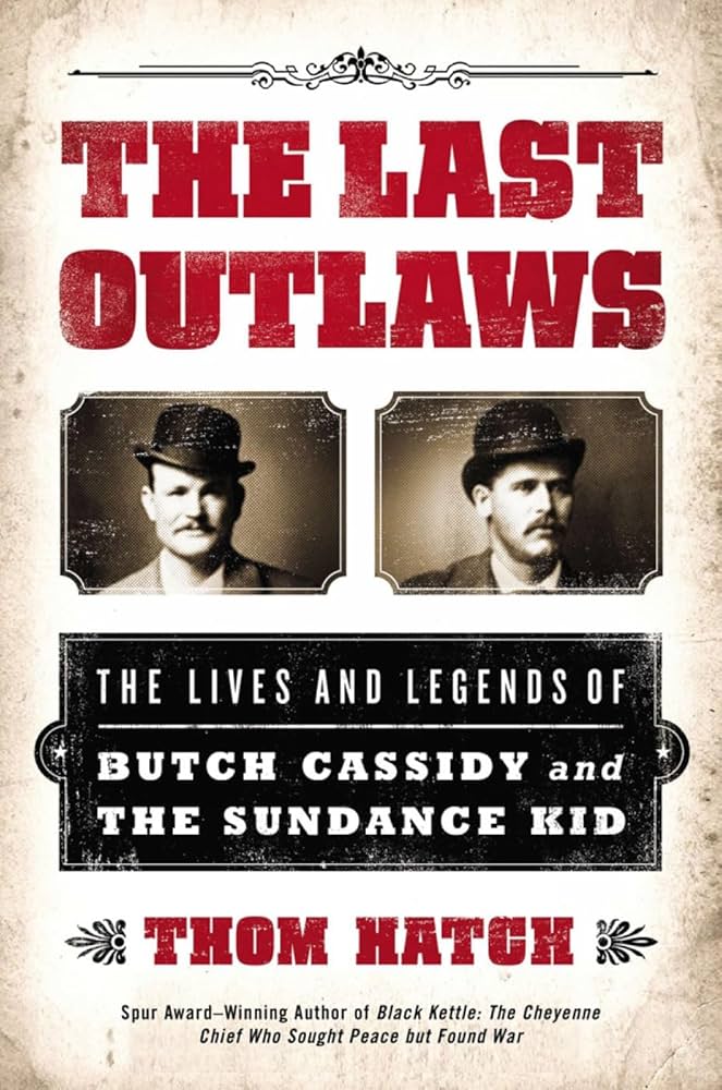 The Last Outlaws: The Lives and Legends of Butch Cassidy and the Sundance Kid by Thom Hatch Hardcover Book