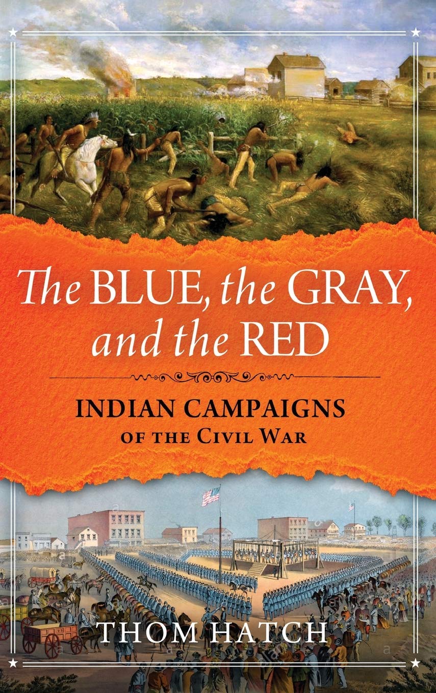 The Blue, the Gray, and the Red: Indian Campaigns of the Civil War by Thom Hatch Softcover Book